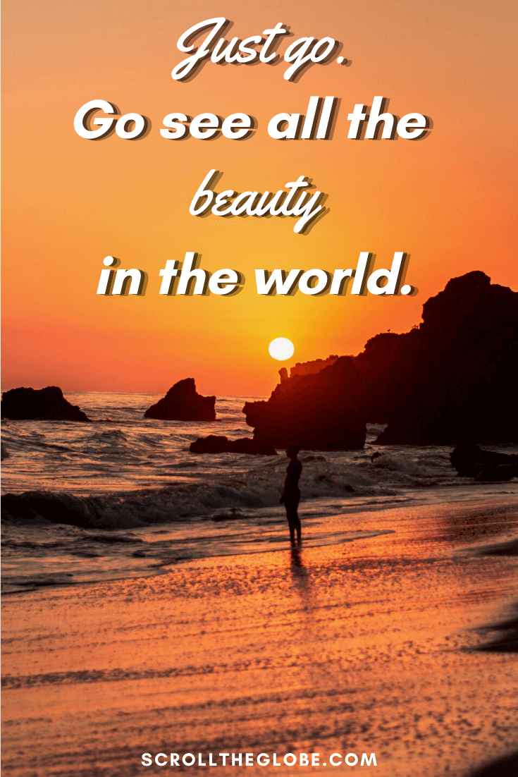 best travel quotes Just go. Go see all the beauty in the world